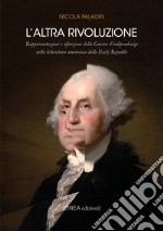 L'altra rivoluzione. Raffigurazione e rifrazioni della Guerra d'indipendenza nella letteratura americana della Early Republic