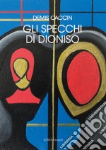 Gli specchi di Dioniso libro