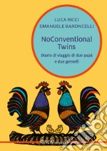 Noconventional twins. Diario di viaggio di due papà e due gemelli libro