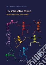 Lo scheletro felice. Semplici esercizi per vivere meglio. Ediz. integrale libro