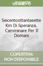 Seicentoottantasette Km Di Speranza. Camminare Per Il Domani libro