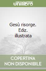 Gesù risorge. Ediz. illustrata libro