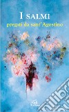 I salmi pregati da sant'Agostino libro