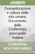 Evangelizzazione e cultura della vita umana. Documento della Conferenza episcopale italiana libro