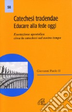 Catechesi tradendae. Educare alla fede oggi. Esortazione apostolica circa la catechesi del nostro tempo