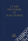 Le mie preghiere di ogni giorno. Ediz. plastificata libro