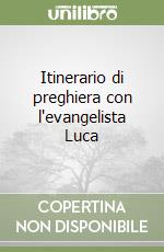 Itinerario di preghiera con l'evangelista Luca libro