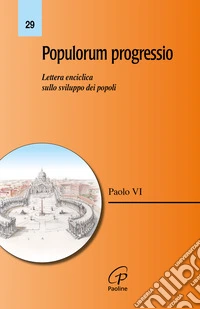 Populorum progressio. Lettera enciclica sullo sviluppo dei popoli libro