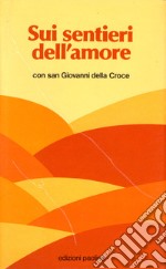 Sui sentieri dell'amore con san Giovanni della Croce. Brani scelti libro