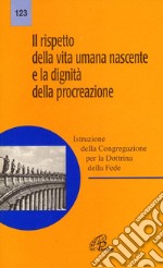 Il rispetto della vita umana nascente e la dignità della procreazione libro