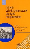 Il rispetto della vita umana nascente e la dignità della procreazione libro