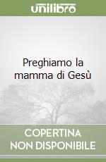 Preghiamo la mamma di Gesù libro