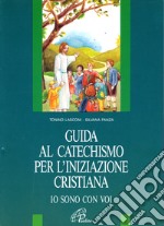 Io sono con voi. Guida al catechismo per l'iniziazione cristiana libro