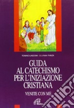 Venite con me. Guida al catechismo per l'iniziazione cristiana libro