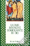 L'uomo, immagine somigliante di Dio libro