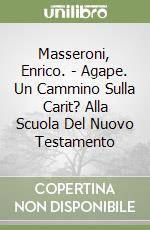 Masseroni, Enrico. - Agape. Un Cammino Sulla Carit? Alla Scuola Del Nuovo Testamento libro