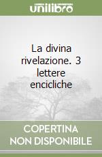 La divina rivelazione. 3 lettere encicliche libro