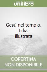 Gesù nel tempio. Ediz. illustrata libro