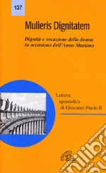 Mulieris dignitatem. Lettera apostolica sulla dignità e vocazione della donna in occasione dell'Anno Mariano libro