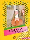 Chiara d'Assisi. Ediz. illustrata libro di Moore Armando