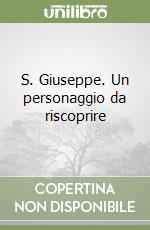 S. Giuseppe. Un personaggio da riscoprire libro