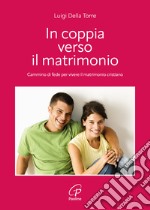 In coppia verso il matrimonio. Cammino di fede per vivere il matrimonio cristiano libro