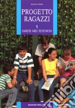 Progetto ragazzi. Sarete miei testimoni. Vol. 1 libro