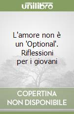 L'amore non è un 'Optional'. Riflessioni per i giovani