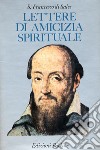 Lettere di amicizia spirituale libro di Francesco di Sales (san) Ravier A. (cur.)
