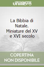 La Bibbia di Natale. Miniature del XV e XVI secolo libro