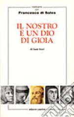 Il nostro è un Dio di gioia. Meditiamo con Francesco di Sales libro