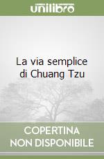 La via semplice di Chuang Tzu libro