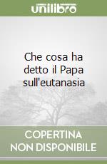 Che cosa ha detto il Papa sull'eutanasia libro