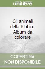 Gli animali della Bibbia. Album da colorare libro