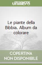 Le piante della Bibbia. Album da colorare libro