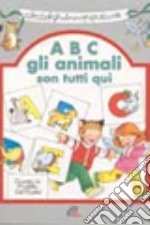 ABC. Gli animali son tutti qui libro