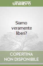 Siamo veramente liberi?