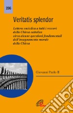 Veritatis splendor. Lettera enciclica a tutti i vescovi della Chiesa cattolica circa alcune questioni fondamentali dell'insegnamento morale della Chiesa libro