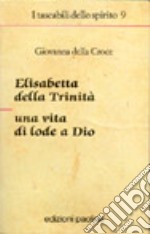 Elisabetta della Trinità. Una vita di lode a Dio libro