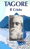 Il Cristo. Antologia di scritti, scelti e tradotti dal bengoli libro