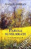 Parole sussurrate libro di Gibran Kahlil Farinelli I. (cur.)