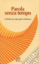 Parola senza tempo. La Bibbia per ogni giorno dell'anno libro