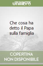 Che cosa ha detto il Papa sulla famiglia libro