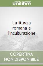 La liturgia romana e l'inculturazione libro