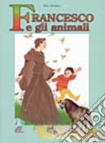 Francesco e gli animali. Ediz. illustrata