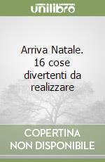 Arriva Natale. 16 cose divertenti da realizzare