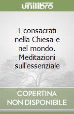 I consacrati nella Chiesa e nel mondo. Meditazioni sull'essenziale libro