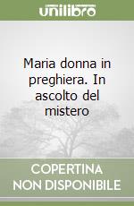 Maria donna in preghiera. In ascolto del mistero libro