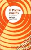 Il padre nostro commentato dai Padri della Chiesa libro