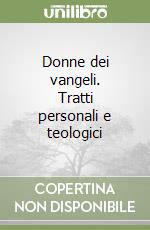 Donne dei vangeli. Tratti personali e teologici libro